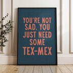 You're Not Sad You Just Need Some Tex Mex Home Decor Art Print Poster