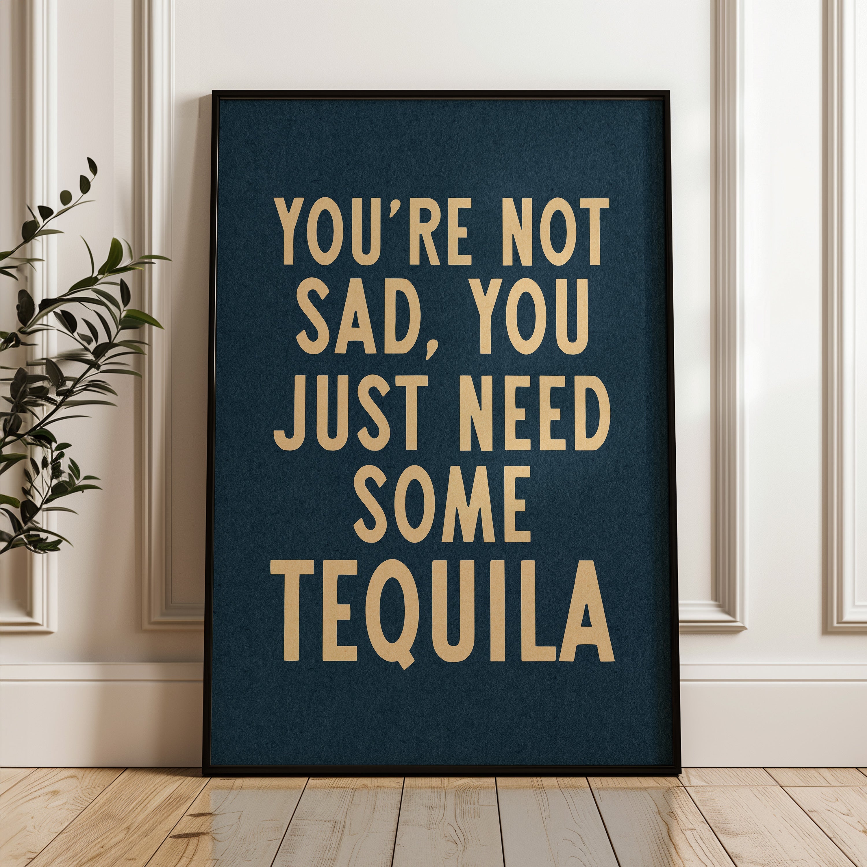 You're Not Sad You Just Need Some Tequila Art Print
