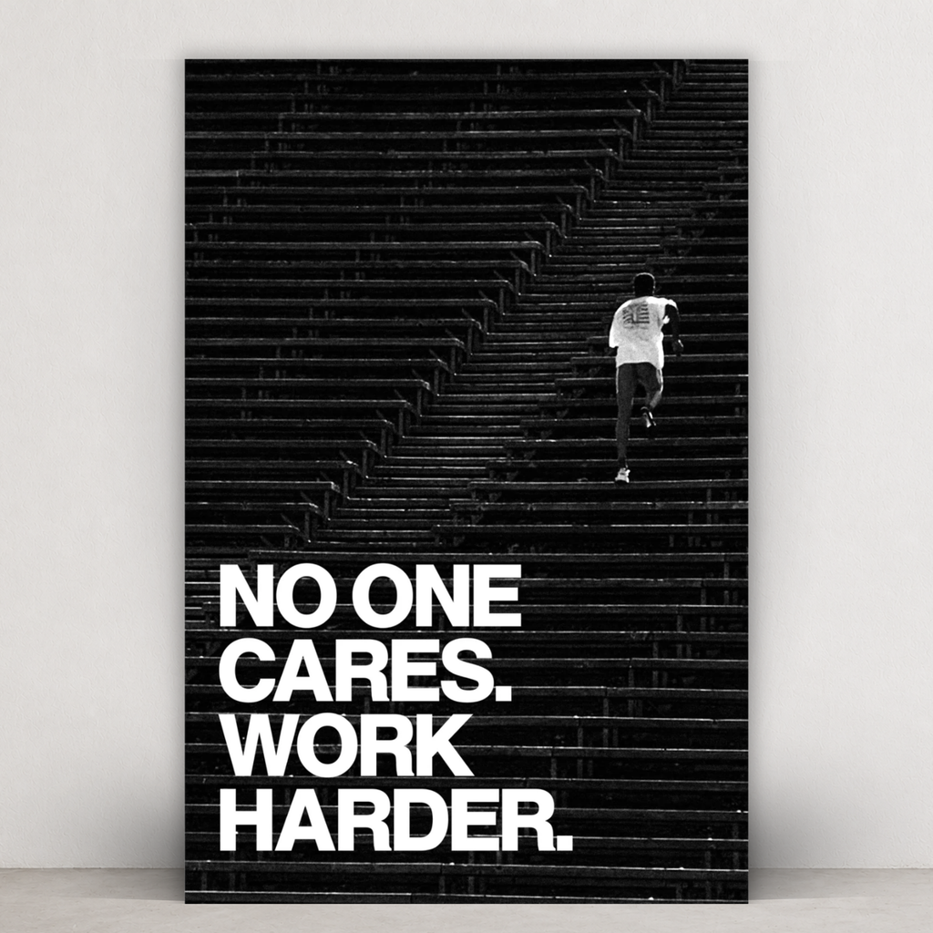 NO ONE CARES. WORK HARDER.