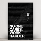 NO ONE CARES. WORK HARDER.