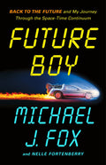 Future Boy: Back to the Future and My Journey Through the Space-Time Continuum | by Michael J. Fox and Nelle Fortenberry | Hardcover [2025]
