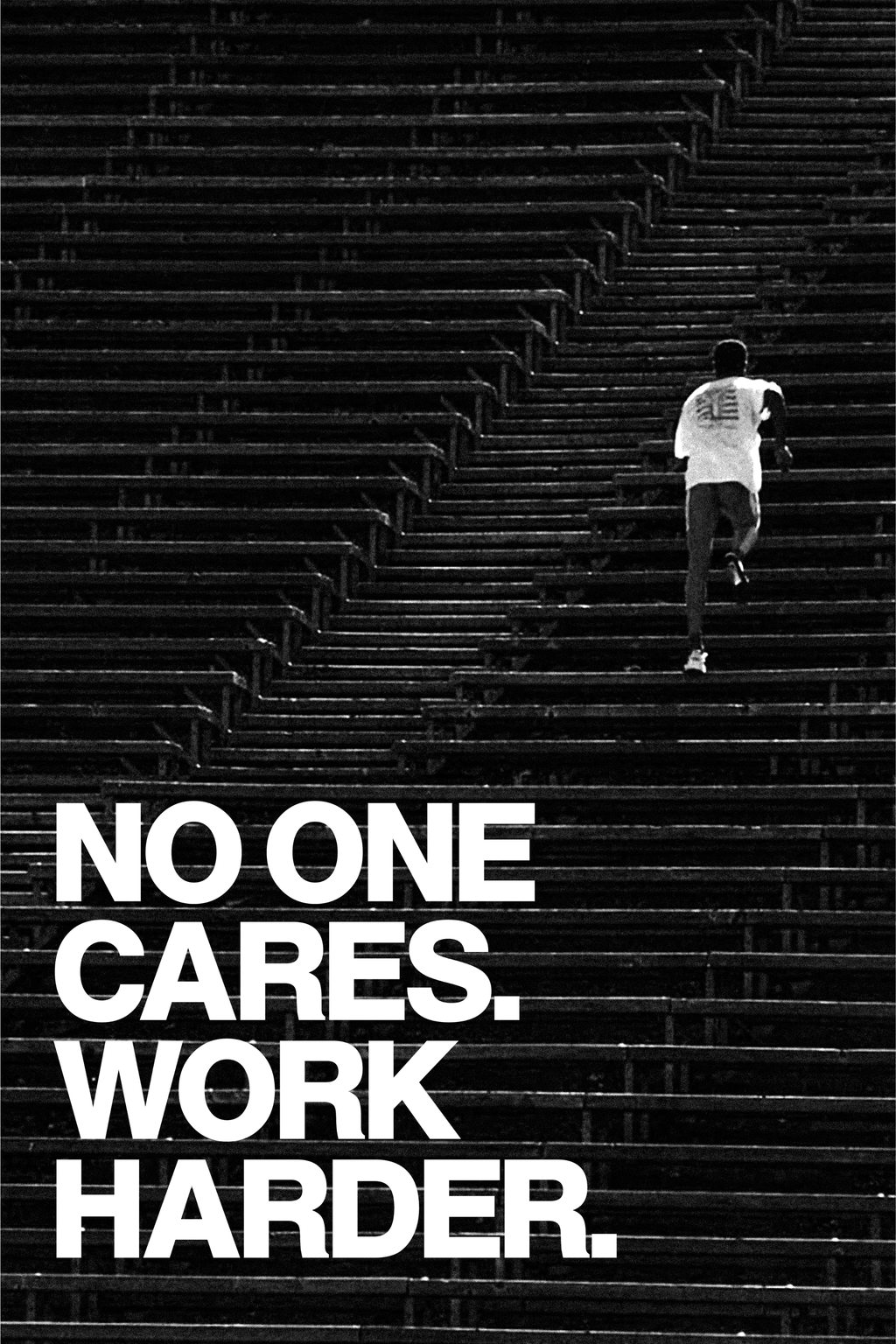 NO ONE CARES. WORK HARDER.