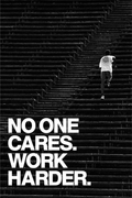 NO ONE CARES. WORK HARDER.