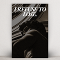 REFUSE TO LOSE.