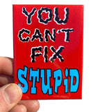 "You Cant't Fix Stupid" Funny Kitchen Fridge Magnet - 3.5" x 2.5" Made in USA