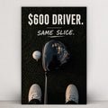 $600 Driver, Same Slice.
