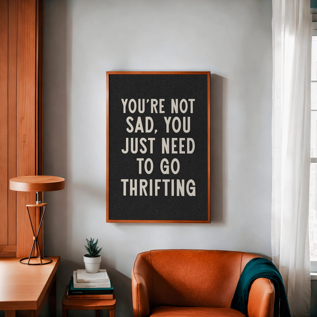 You're Not Sad You Just Need To Go Thrifting Home Decor Art Print Poster