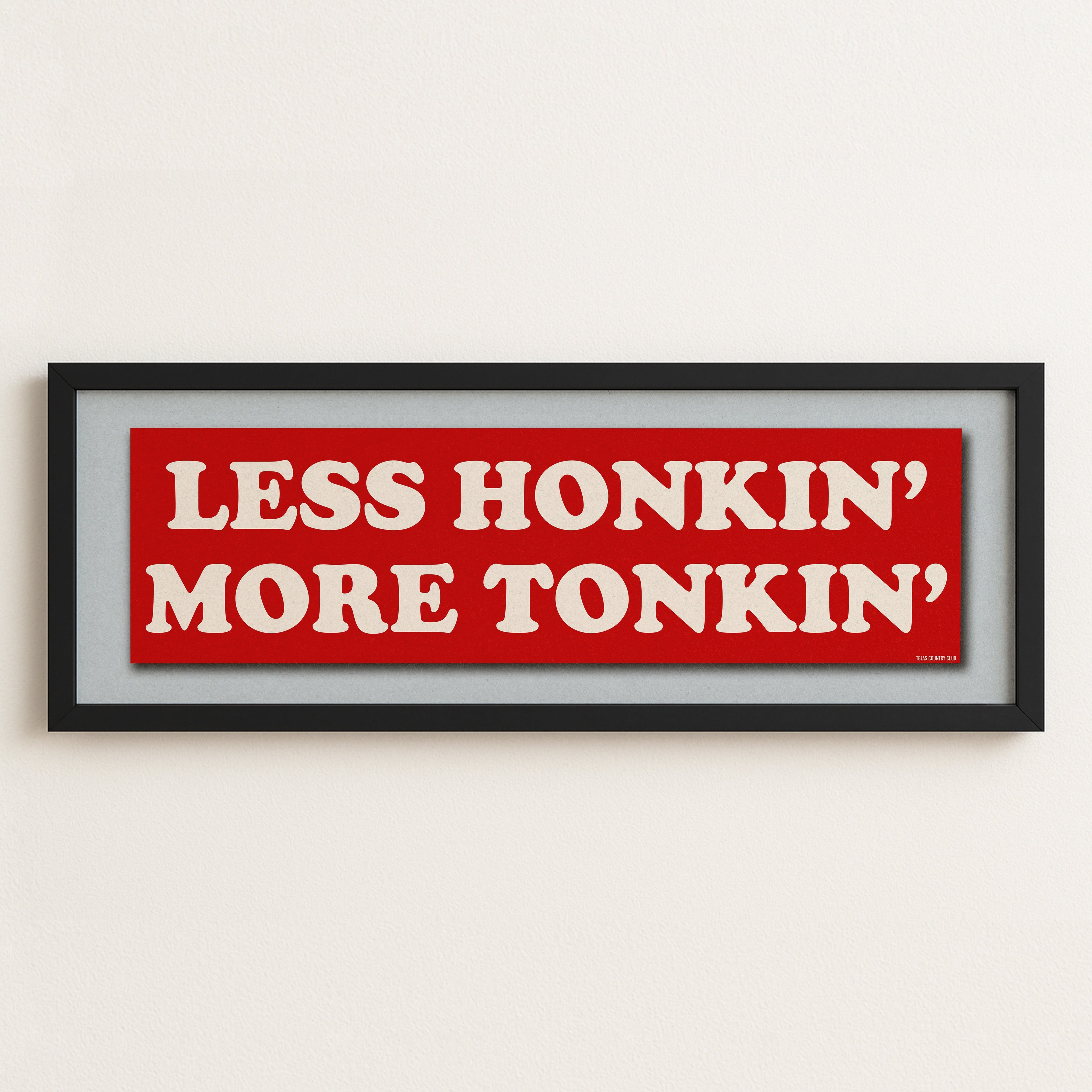 Framed Less Honkin' More Tonkin' Bumper Sticker Art Print