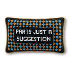 Par Is A Suggestion Needlepoint Pillow