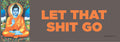 "LET THAT S%#IT GO" 🙏 Funny Buddah Bumper Fridge Car Magnet - Made in USA