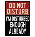 Metal Tin Sign "Do Not Disturb - I'm Disturbed Enough Already" Wall Decor #F-101