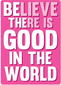Metal Tin Sign "Believe There Is Good In The World" Home Wall Decor #E-101