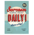 Metal Tin Sign "Sarcasm Served Fresh Daily! - Have a Cup!" Wall Decor #C-101